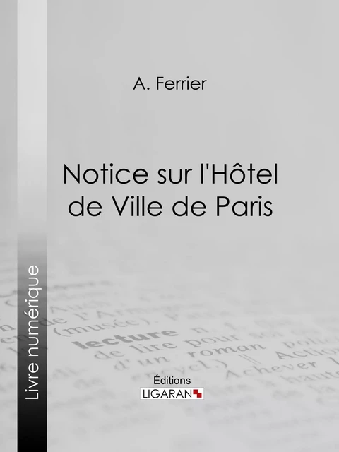 Notice sur l'Hôtel de Ville de Paris - A. Ferrier,  Ligaran - Ligaran