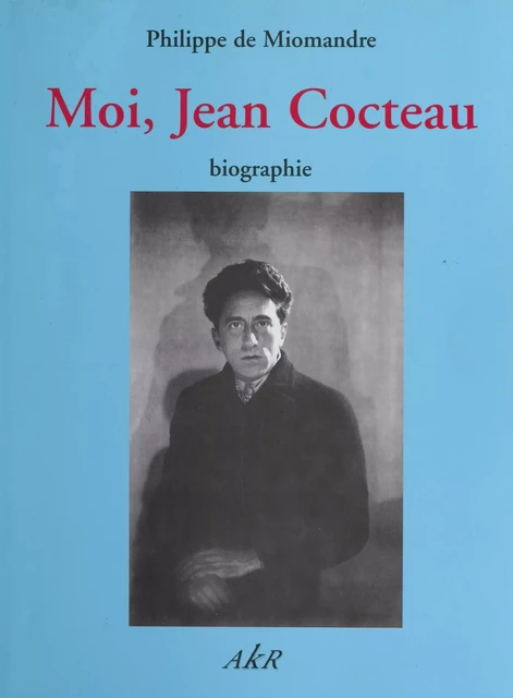 Moi, Jean Cocteau - Philippe de Miomandre - FeniXX réédition numérique