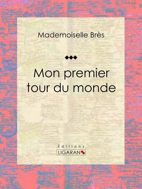 Mon premier tour du monde -  Ligaran,  Mademoiselle Brès - Ligaran