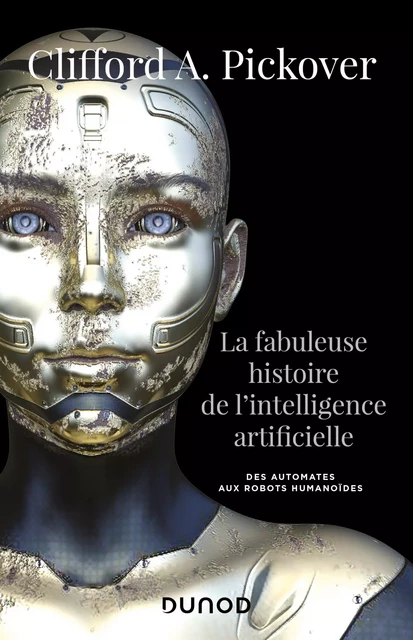 La fabuleuse histoire de l'intelligence artificielle - Clifford A. Pickover - Dunod