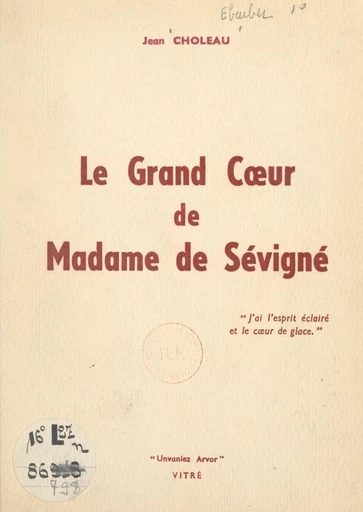 Le grand cœur de Madame de Sévigné - Jean Choleau - FeniXX réédition numérique