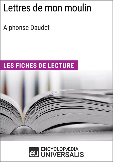 Lettres de mon moulin d'Alphonse Daudet -  Encyclopaedia Universalis - Encyclopaedia Universalis