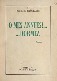 Ô mes années ! ...dormez