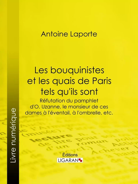 Les bouquinistes et les quais de Paris tels qu'ils sont - Antoine Laporte,  Ligaran - Ligaran