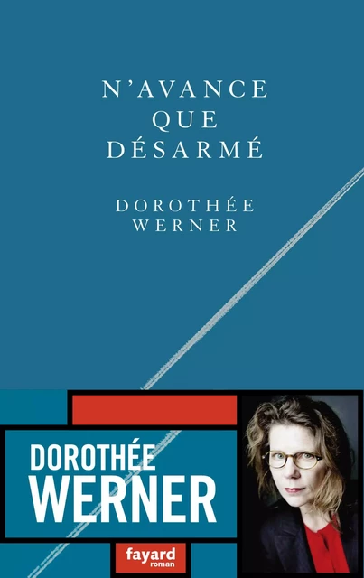 N'avance que désarmé - Dorothée Werner - Fayard