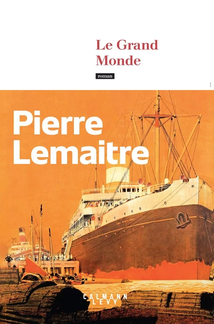 Le Grand Monde - Pierre Lemaitre - Calmann-Lévy