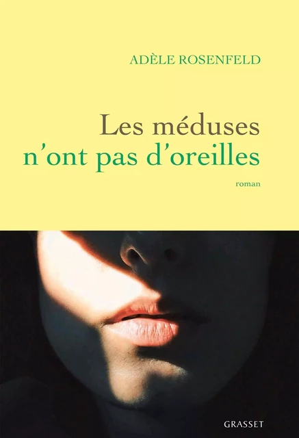 Les méduses n'ont pas d'oreilles - Adèle Rosenfeld - Grasset