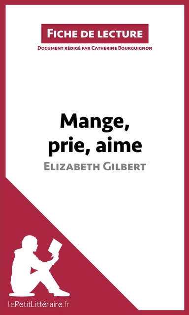 Mange, prie, aime d'Elizabeth Gilbert (Fiche de lecture) -  lePetitLitteraire, Catherine Bourguignon - lePetitLitteraire.fr