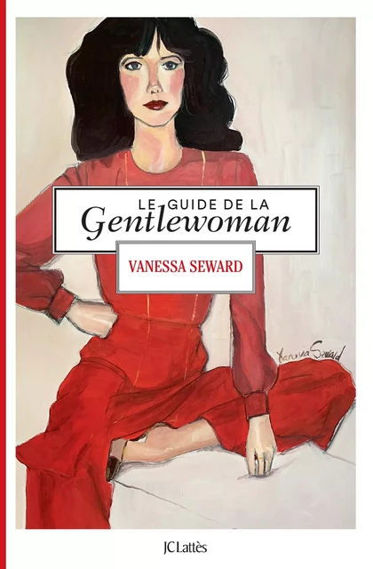 Le guide de la gentlewoman - Vanessa Seward - JC Lattès