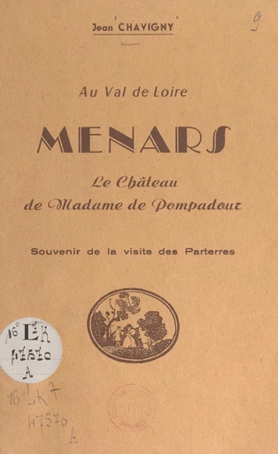 Au Val de Loire : Menars, le château de Madame de Pompadour - Jean Chavigny - FeniXX réédition numérique