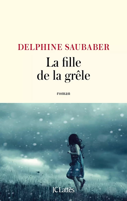 La fille de la grêle - Delphine Saubaber - JC Lattès