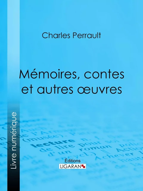 Mémoires, contes et autres oeuvres de Charles Perrault - Charles Perrault, Charles-Athanase Walckenaer - Ligaran