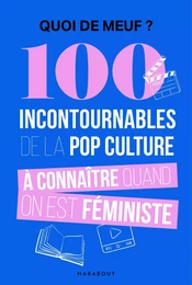 Quoi de meuf - 100 incontournables de la pop culture à connaître quand on est féministe