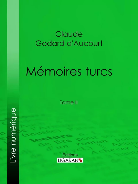 Mémoires turcs - Claude Godard d'Aucourt,  Ligaran - Ligaran