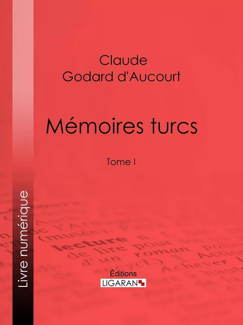 Mémoires turcs - Claude Godard d'Aucourt,  Ligaran - Ligaran