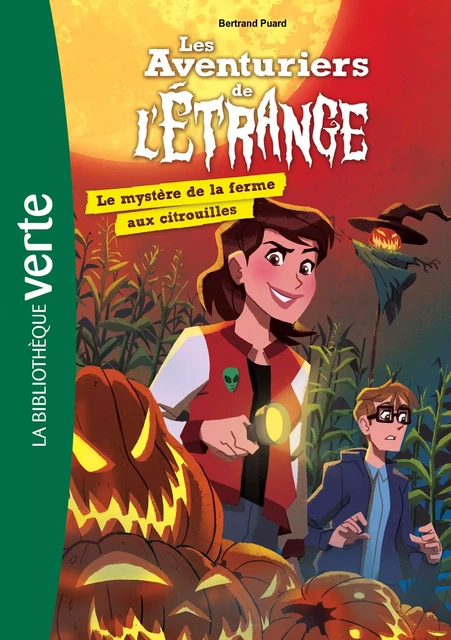 Les aventuriers de l'étrange 09 - Le mystère de la ferme aux citrouilles - Bertrand Puard - Hachette Jeunesse