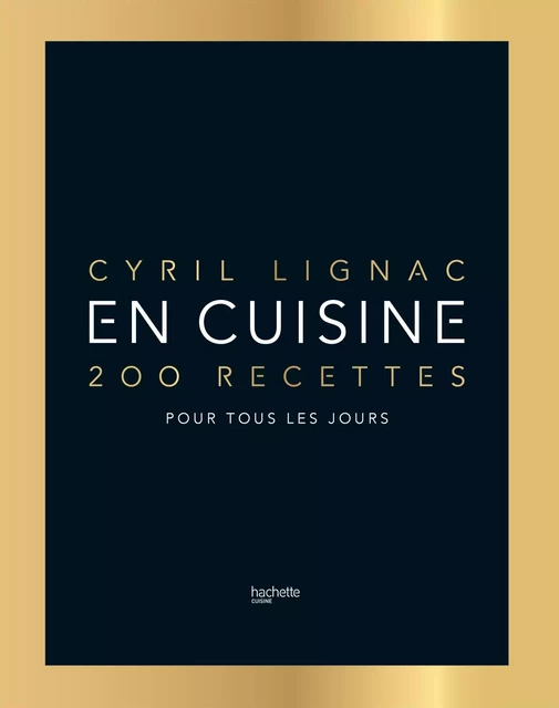 En cuisine - Edition de Luxe - Cyril Lignac - Hachette Pratique