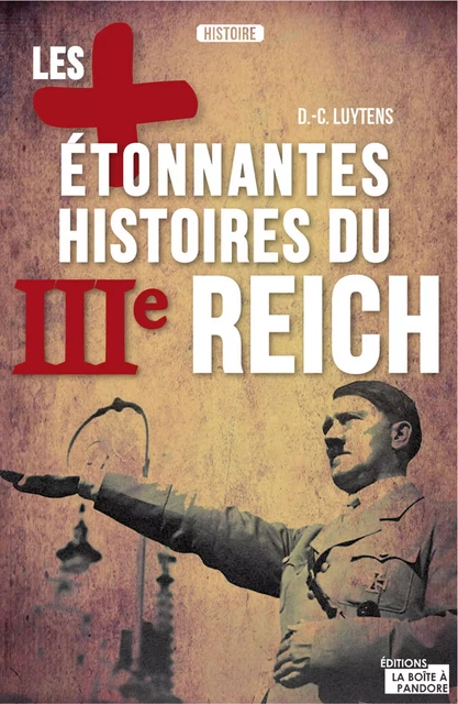 Les plus étonnantes histoires du IIIe Reich - Daniel-Charles Luytens - La Boîte à Pandore