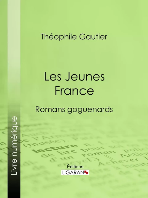 Les Jeunes France - Théophile Gautier,  Ligaran - Ligaran