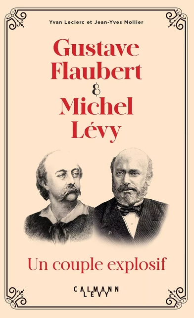 Gustave Flaubert et Michel Lévy, un couple explosif - Yvan Leclerc, Jean-Yves Mollier - Calmann-Lévy