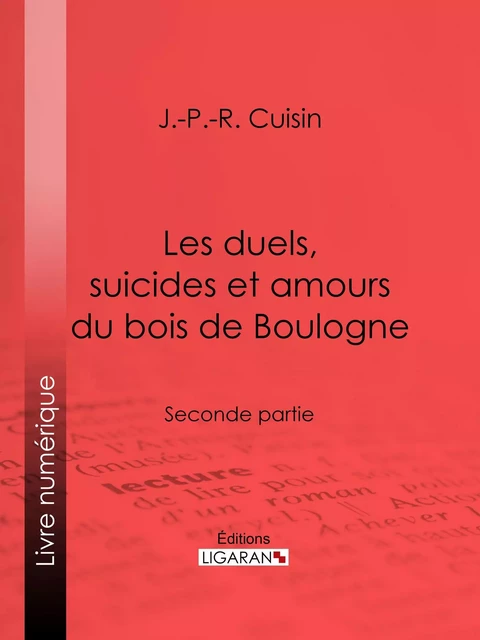 Les duels, suicides et amours du bois de Boulogne - J.-P.-R. Cuisin,  Ligaran - Ligaran