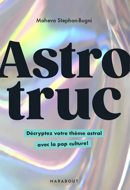 Astrotruc - Décryptez votre thème astral avec la pop culture ! - Maheva Stephan-Bugni - Marabout