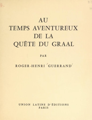 Au temps aventureux de la quête du Graal - Roger-Henri Guerrand - FeniXX réédition numérique