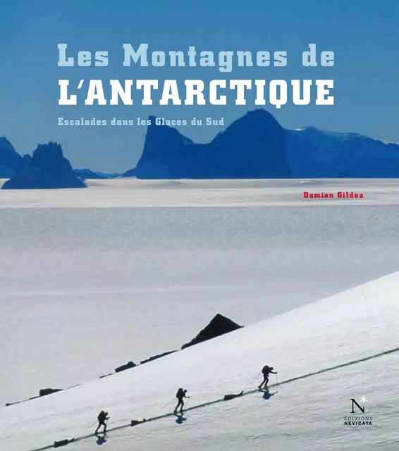 Les Montagnes de l'Antarctique : guide complet - Damien Gildea - Nevicata