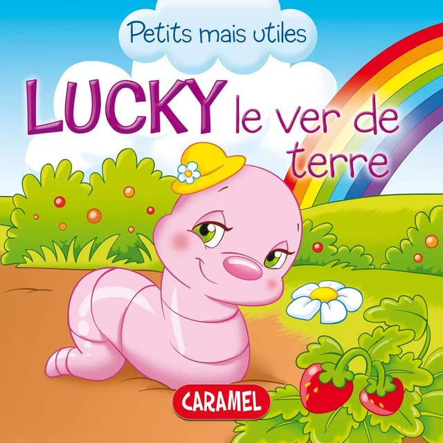 Lucky le ver de terre - Veronica Podesta,  Petits mais utiles - Caramel