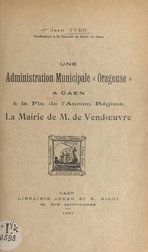 Une administration municipale "orageuse" à Caen à la fin de l'Ancien Régime - Jean Yver - FeniXX réédition numérique