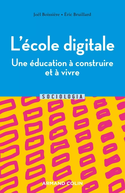 L'école digitale, une éducation à apprendre et à vivre - Joël Boissière, Éric Bruillard - Armand Colin