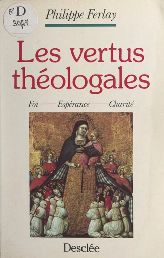 Les vertus théologales : foi, charité, espérance - Philippe Ferlay - FeniXX réédition numérique