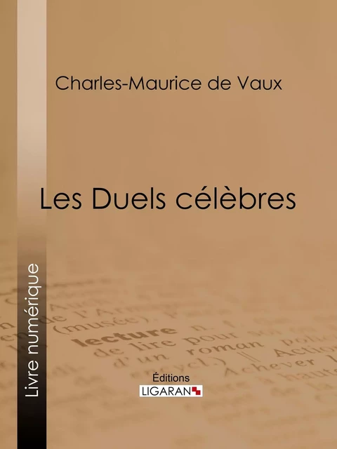 Les Duels célèbres - Charles-Maurice de Vaux,  Ligaran - Ligaran