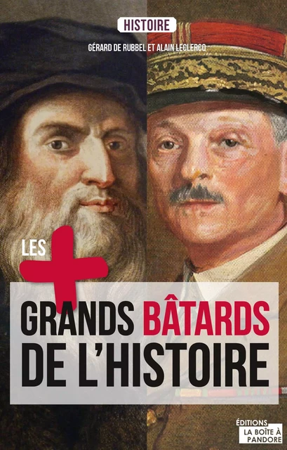 Les plus grands bâtards de l'Histoire - Gérard de Rubbel, Alain Leclercq - La Boîte à Pandore