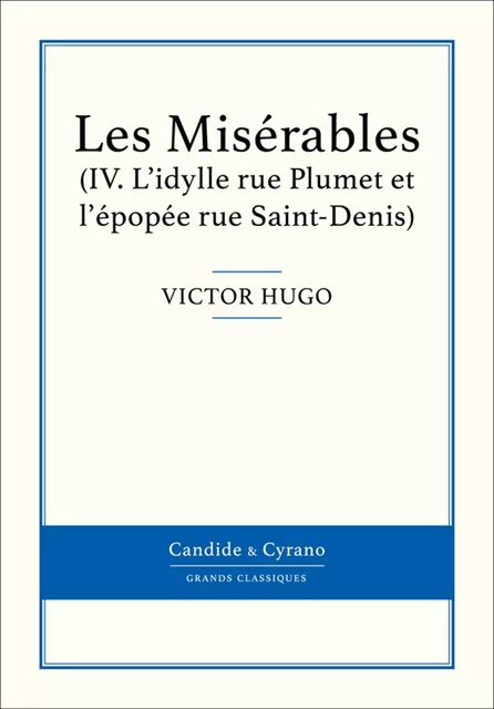 Les Misérables IV - L'idylle rue Plumet et l'épopée rue Saint-Denis - Victor Hugo - Candide & Cyrano