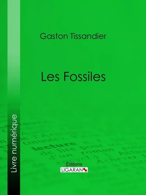 Les Fossiles - Gaston Tissandier,  Ligaran - Ligaran