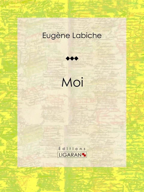 Moi - Eugène Labiche,  Ligaran - Ligaran