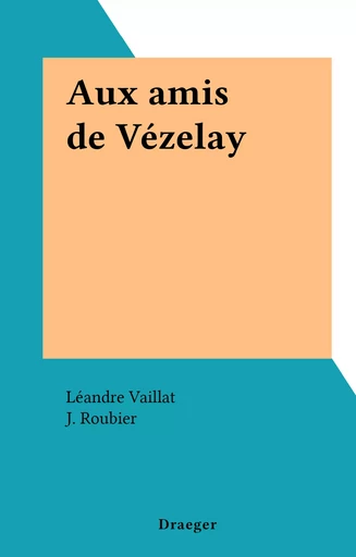 Aux amis de Vézelay - Léandre Vaillat - FeniXX réédition numérique