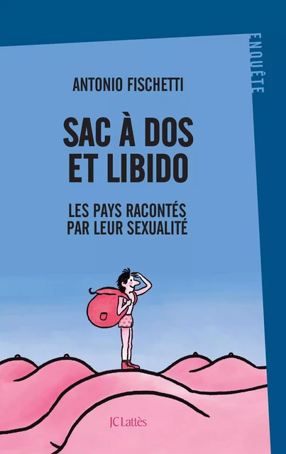 Sac à dos et libido - Antonio Fischetti - JC Lattès