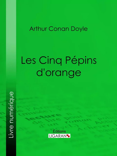 Les Cinq Pépins d'orange - Arthur Conan Doyle,  Ligaran - Ligaran