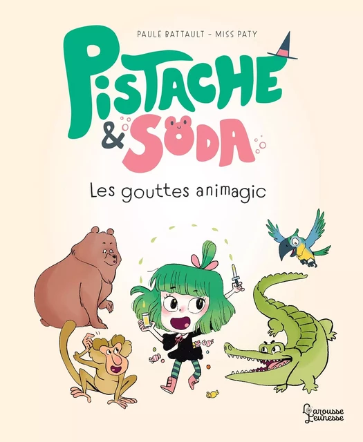 Pistache et Soda - Les gouttes animagic - Paule Battault - Larousse