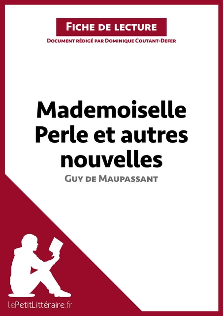 Mademoiselle Perle et autres nouvelles de Guy de Maupassant (Fiche de lecture) -  lePetitLitteraire, Dominique Coutant-Defer - lePetitLitteraire.fr