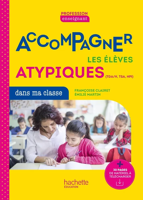 Profession enseignant - Repérer et accompagner les élèves atypiques dans ma classe - ePub FXL - 2022 - Madame Françoise Clairet, Madame Emilie Martin - Hachette Éducation