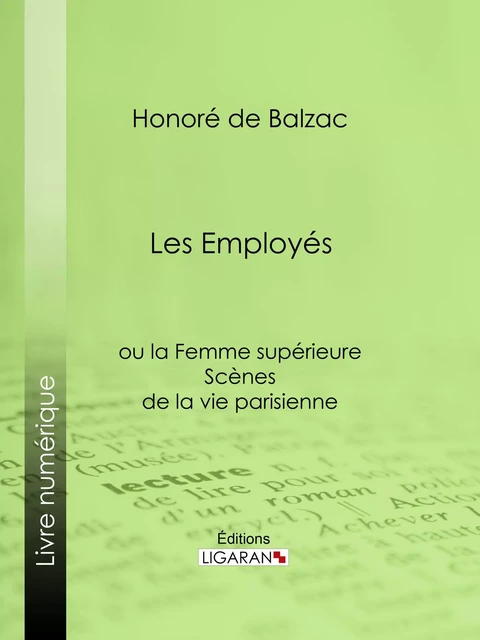 Les Employés - Honoré de Balzac,  Ligaran - Ligaran