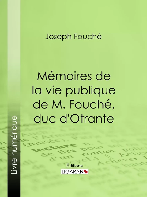 Mémoires de la vie publique de M. Fouché, duc d'Otrante -  Duc d'Otrante,  Ligaran - Ligaran