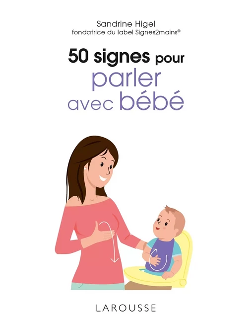 50 signes pour parler avec bébé - Sandrine Higel - Larousse