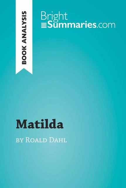 Matilda by Roald Dahl (Book Analysis) - Bright Summaries - BrightSummaries.com