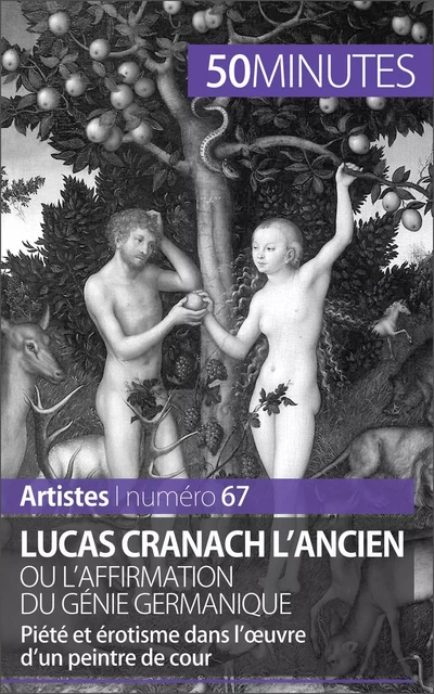 Lucas Cranach l'Ancien ou l'affirmation du génie germanique - Anne-Sophie Lesage,  50MINUTES - 50Minutes.fr