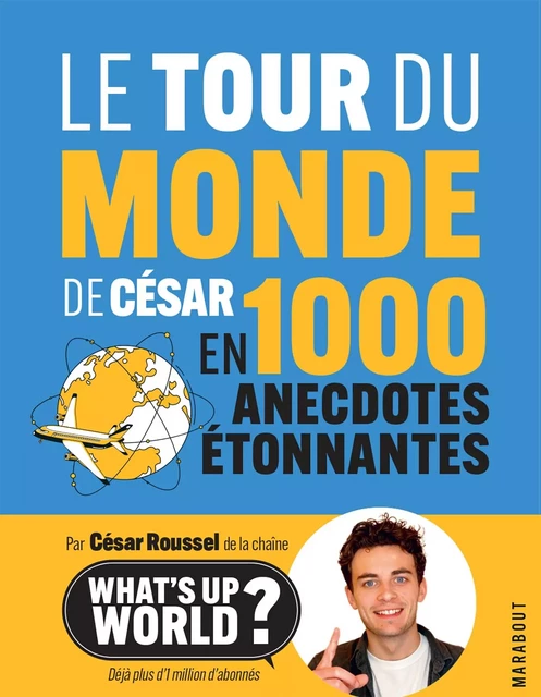 Le tour du monde de César en 1000 anecdotes étonnantes -  César Roussel - Marabout