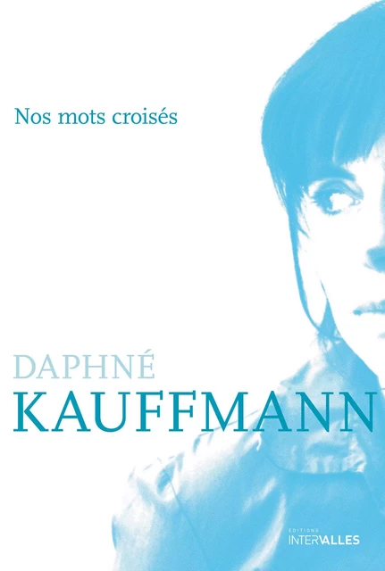 Nos mots croisés - Daphné Kauffmann - Intervalles